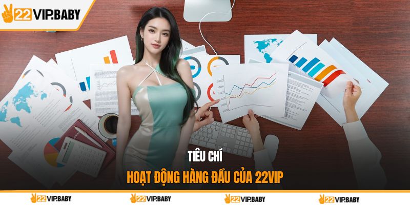 Tiêu chí hoạt động hàng đầu của 22VIP